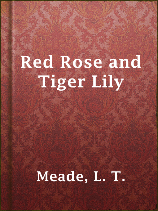 Title details for Red Rose and Tiger Lily by L. T. Meade - Available